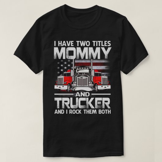 私はMOMMYとトラック運転手の2つのタイトルを持っていて、私はトラック Tシャツ (デザイン正面)