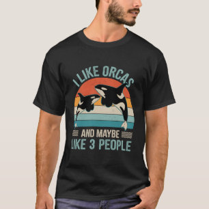 私はOrcasが好きで、おそらく3人のOrca Whaleが好き Tシャツ