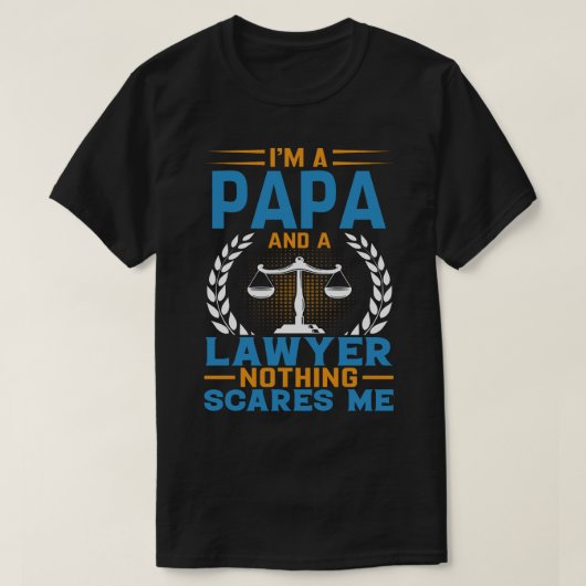 私はPAPAで弁護士だが何も怖くない Tシャツ (デザイン正面)