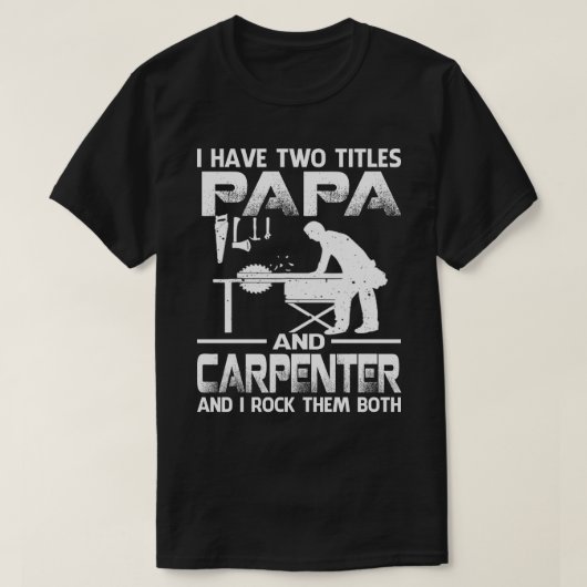 私はPAPAと大工の2つのタイトルを持っていて、私はロックする Tシャツ (デザイン正面)