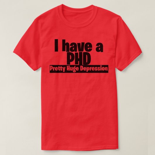 私はPHDの巨大なかわいらしうつ病を持っている2 Tシャツ (デザイン正面)
