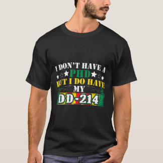 私はPhDを持っているが、DD-214獣医を持っている Tシャツ