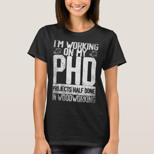 私はPHDプロジェクトで働いている半分Woodworki Tシャツ (正面)