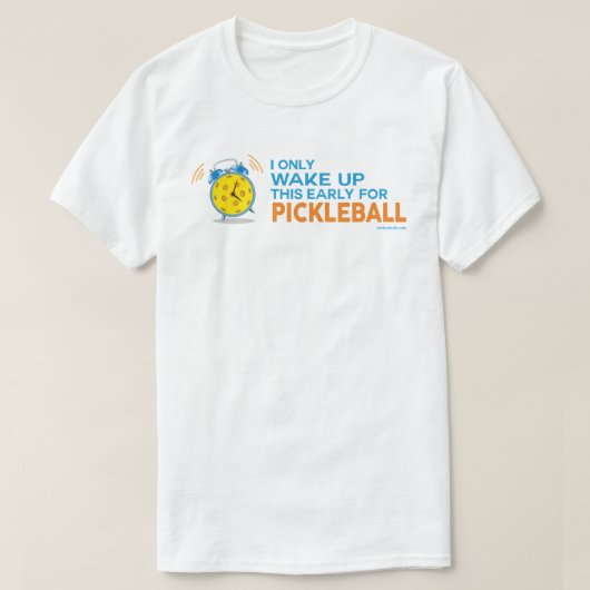 "私はPickleballのためのこれだけを"のワイシャツ早く目覚めます Tシャツ (デザイン正面)