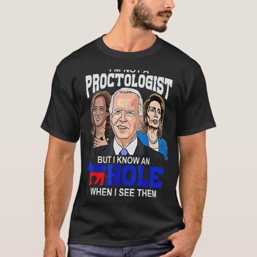 私はproctologistではないが、穴式民主党員を知っている tシャツ (正面)