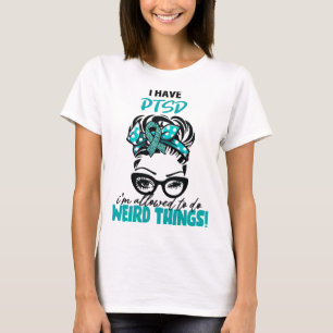私はPTSDを持っている私は物事を行うことを許さ風変わりれる Tシャツ