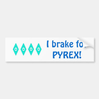 私はPyrex (眼状斑)のためにブレーキがかかります バンパーステッカー