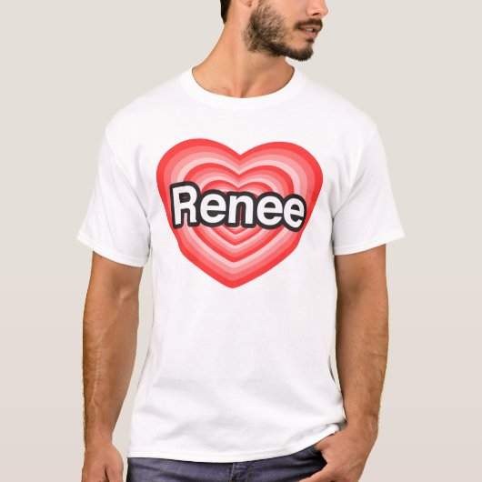 私はReneeを愛します。 私はRenee愛します。 ハート Tシャツ (正面)