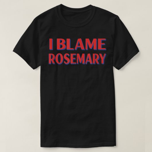 私はRosemary Friendsの名前Buddyニックネームを非難おもしろい Tシャツ (デザイン正面)