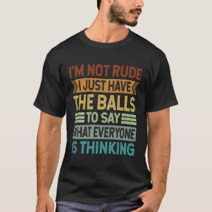 私はSarcastと言うボールを持っている失礼ではない Tシャツ