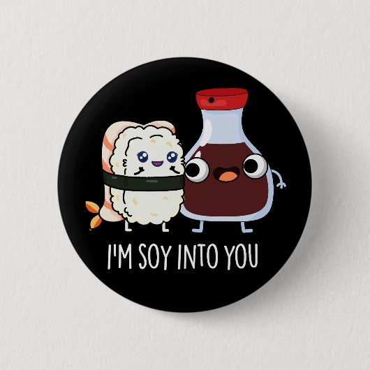 私はSoy Into You Cute Soy Sauce Pun Dark BG 缶バッジ (正面)