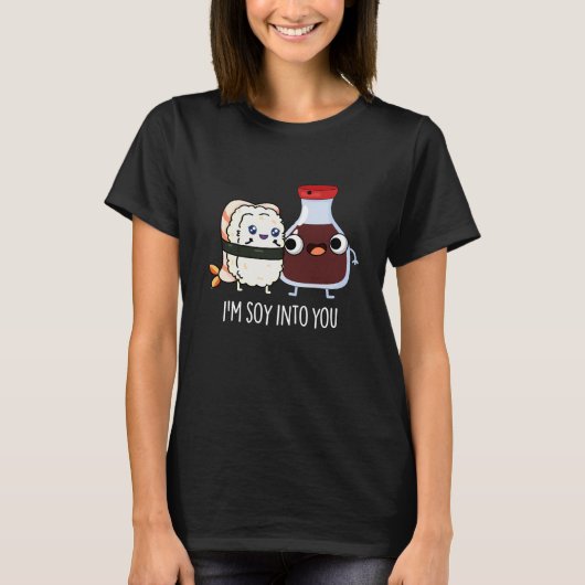 私はSoy Into You Cute Soy Sauce Pun Dark BG Tシャツ (正面)