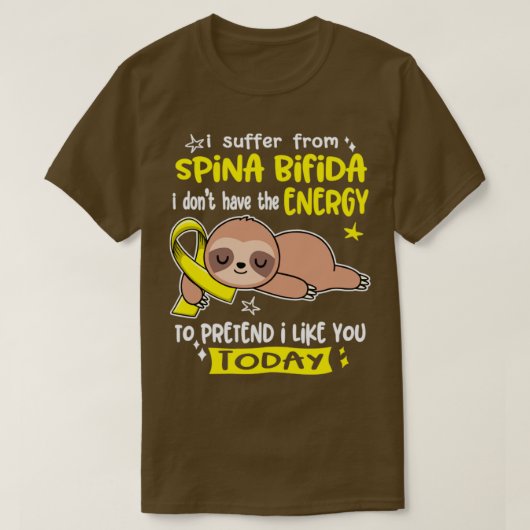 私はSpina Bifida苦しんでいる私はエネルギーがない Tシャツ (デザイン正面)