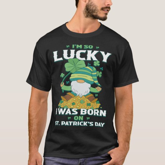 私はSt patricks dayに行って本当にラッキー生まれだった Tシャツ (正面)