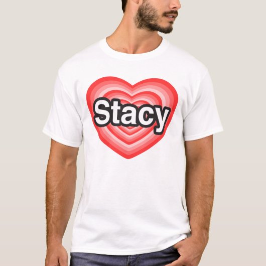 私はStacyを愛します。 私はStacy愛します。 ハート Tシャツ (正面)