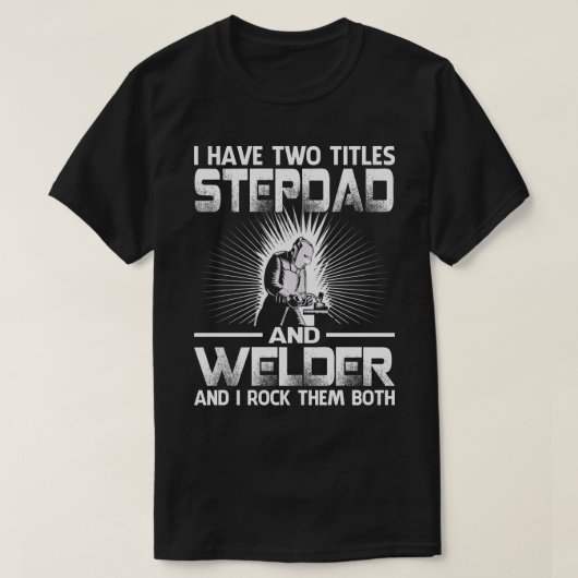 私はSTEPDADとWelderの2つのタイトルを持っている私はロックTh Tシャツ (デザイン正面)