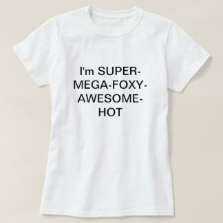 私はSUPERMEGAFOXYAWESOMEHOTです Tシャツ
