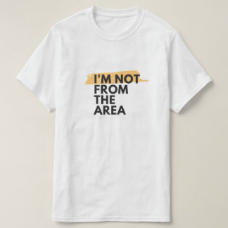 私はTシャツのエリアから来たのではない Tシャツ