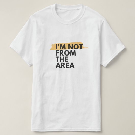 私はTシャツのエリアから来たのではない Tシャツ (デザイン正面)