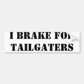 私はtailgatersのためにブレーキがかかります バンパーステッカー (正面)