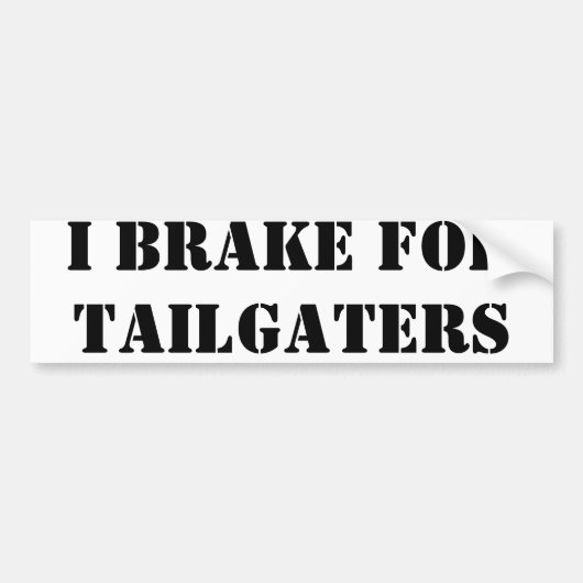 私はtailgatersのためにブレーキがかかります バンパーステッカー (正面)