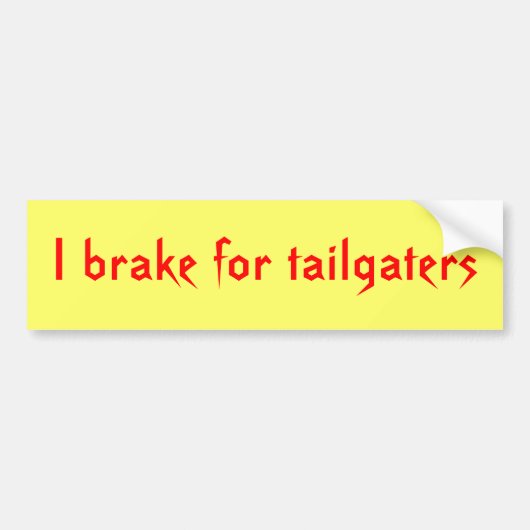 私はtailgatersのためにブレーキがかかります バンパーステッカー (正面)