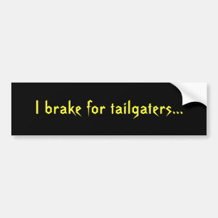 私はtailgatersのために…ブレーキがかかります バンパーステッカー