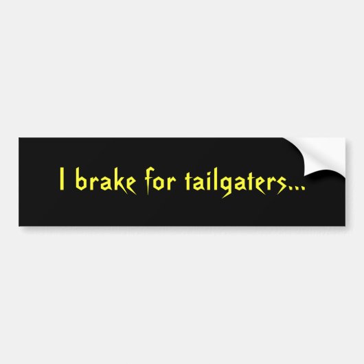 私はtailgatersのために…ブレーキがかかります バンパーステッカー (正面)