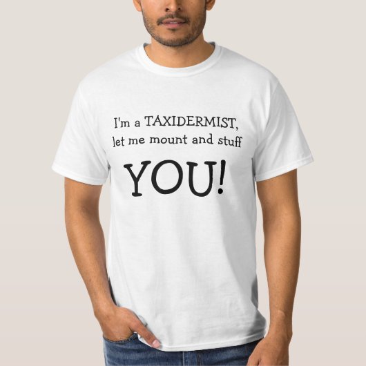 私はTAXIDERMIST、私が取付け、詰まることを許可します! Tシャツ (正面)