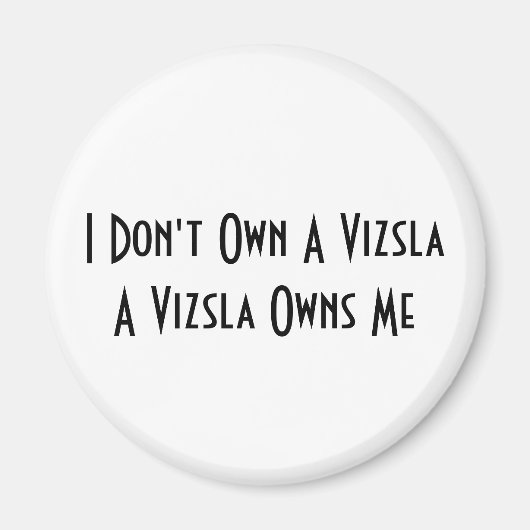 私はVizslaを所有していない、Vizslaは私の磁石を所有 マグネット (正面)