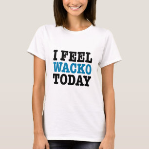 私はWackoを今日感じます Tシャツ