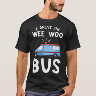 私はWee Wooバス緊急医療技術を運転する Tシャツ