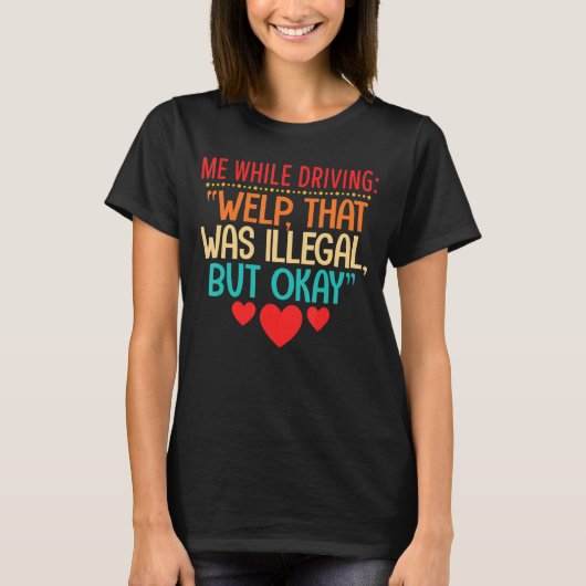 私はWelpを運転しながら違法だったがOkク Tシャツ (正面)