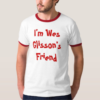 私はWes Glissonの友人です Tシャツ
