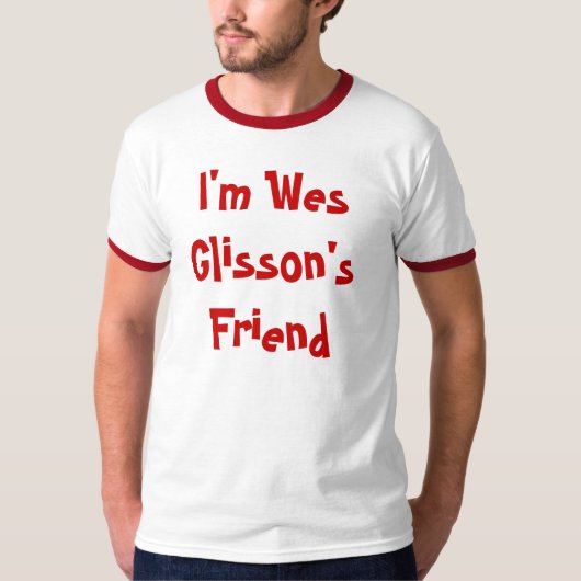 私はWes Glissonの友人です Tシャツ (正面)