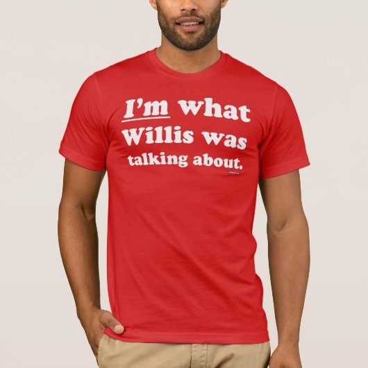 私はWillisが述べていたことです Tシャツ (正面)