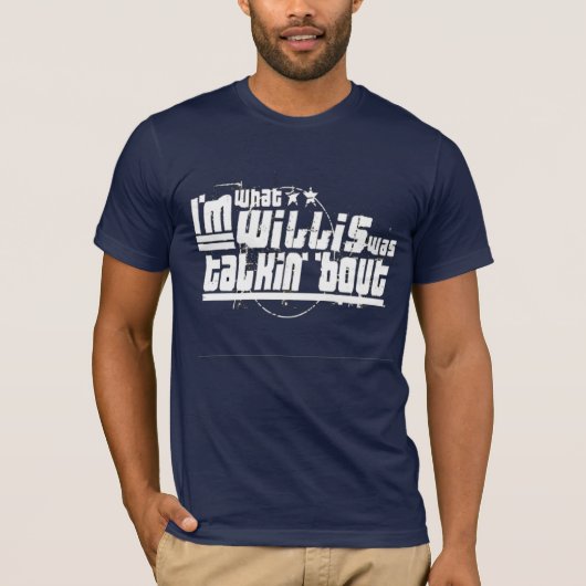 私はWillisがtalkinの一続きだったものです Tシャツ (正面)