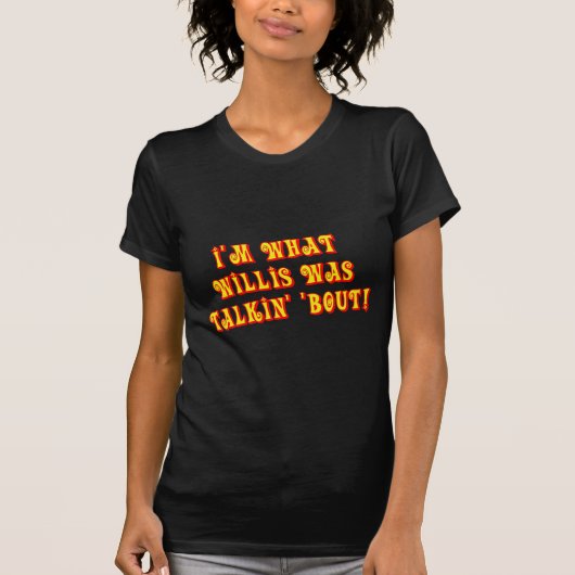 私はWillisがTalkinの「一続きだったものです! Tシャツ (正面)