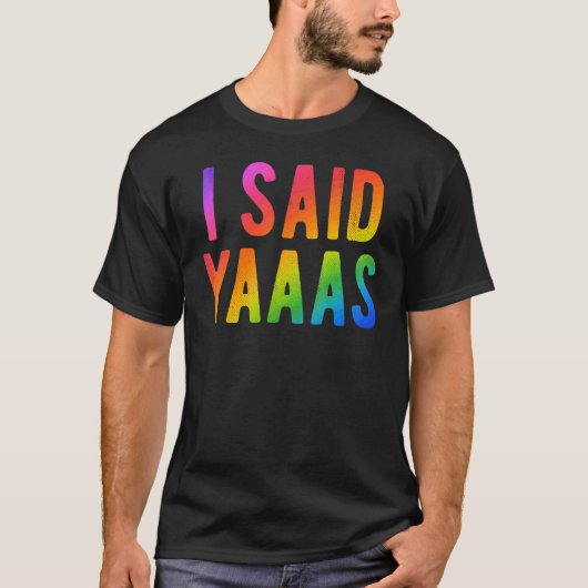 私はYaaasレインボープライドゲイ新郎Lgbtと言った Tシャツ (正面)