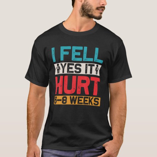 私はYESに倒れ、6~8週間の骨折おもしろいの腕を痛めた Tシャツ (正面)
