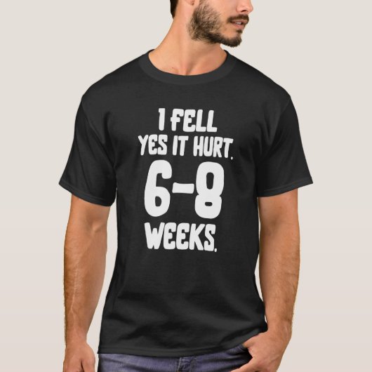 私はYes落ちた6 8週の骨折おもしろい骨の腕を傷つけた Tシャツ (正面)