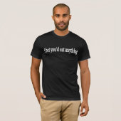 私はYOU'DEが何でも食べることを賭けました Tシャツ (正面フル)