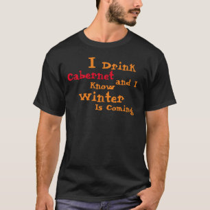 私はZinfandelを飲み、私は冬が過ぎることを知来っている Tシャツ