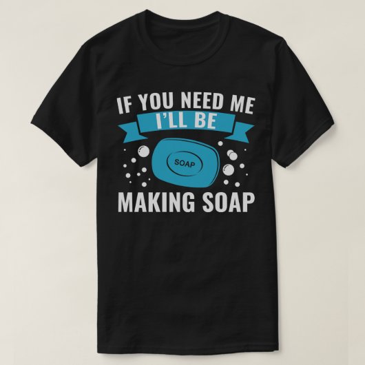 私もしが石鹸を作る必要がある Tシャツ (デザイン正面)
