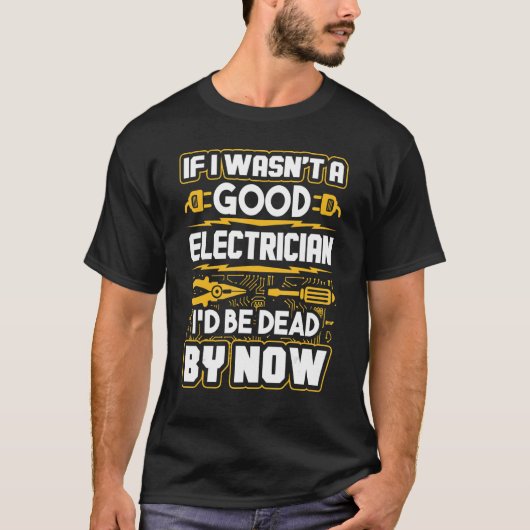 私もしは今までに死んでもいいような電気技師ではなかった Tシャツ (正面)