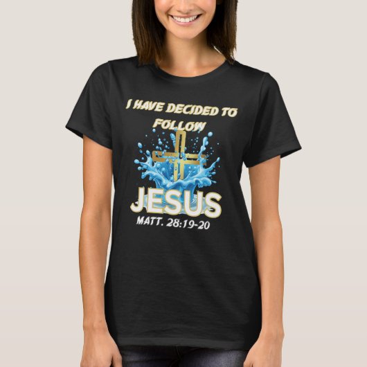 私もイエスに従うと決めた バプテスマ・マタイ28:19 Tシャツ (正面)