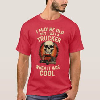 私も年をとったけど、トラッカーだった頃はカッコよかったんだ Tシャツ