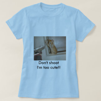 私をあります余りにかわいいですが撃たないで下さい!! Tシャツ