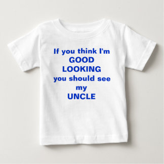 私をあります格好良いですが私の叔父さんのティーを見るべきです考えて下さい ベビーTシャツ