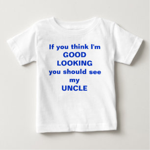 私をあります格好良いですが私の叔父さんのティーを見るべきです考えて ベビーTシャツ